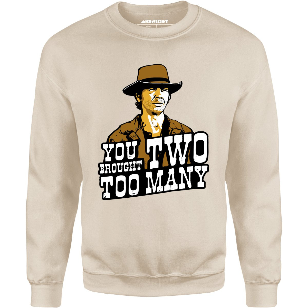 You Brought Two Too Many - Unisex Sweatshirt