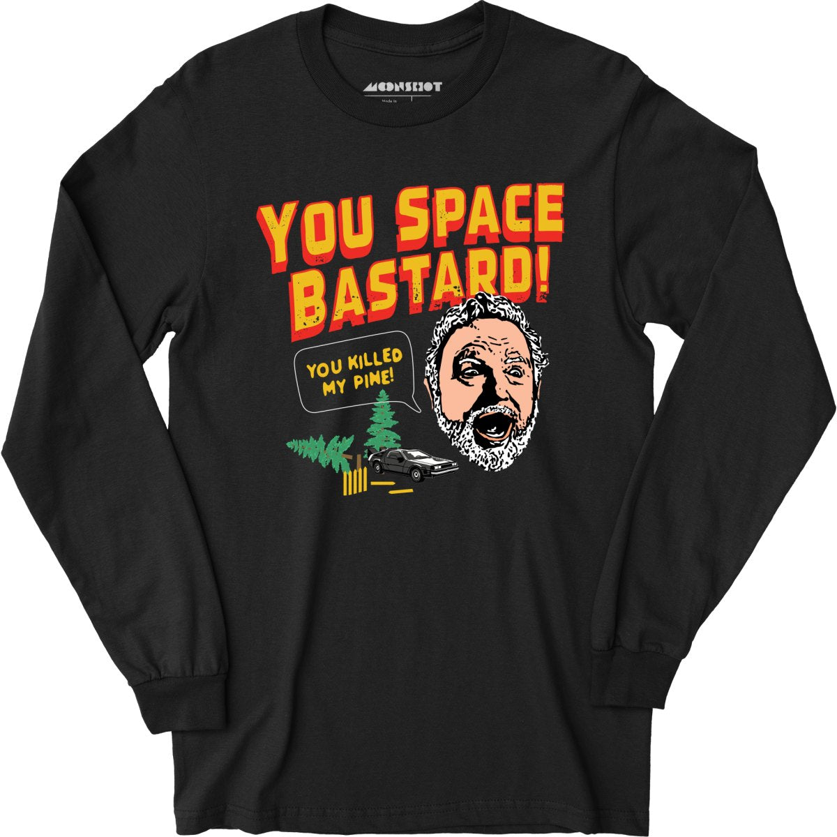 You Space Bastard! You Killed My Pine! - Long Sleeve T-Shirt