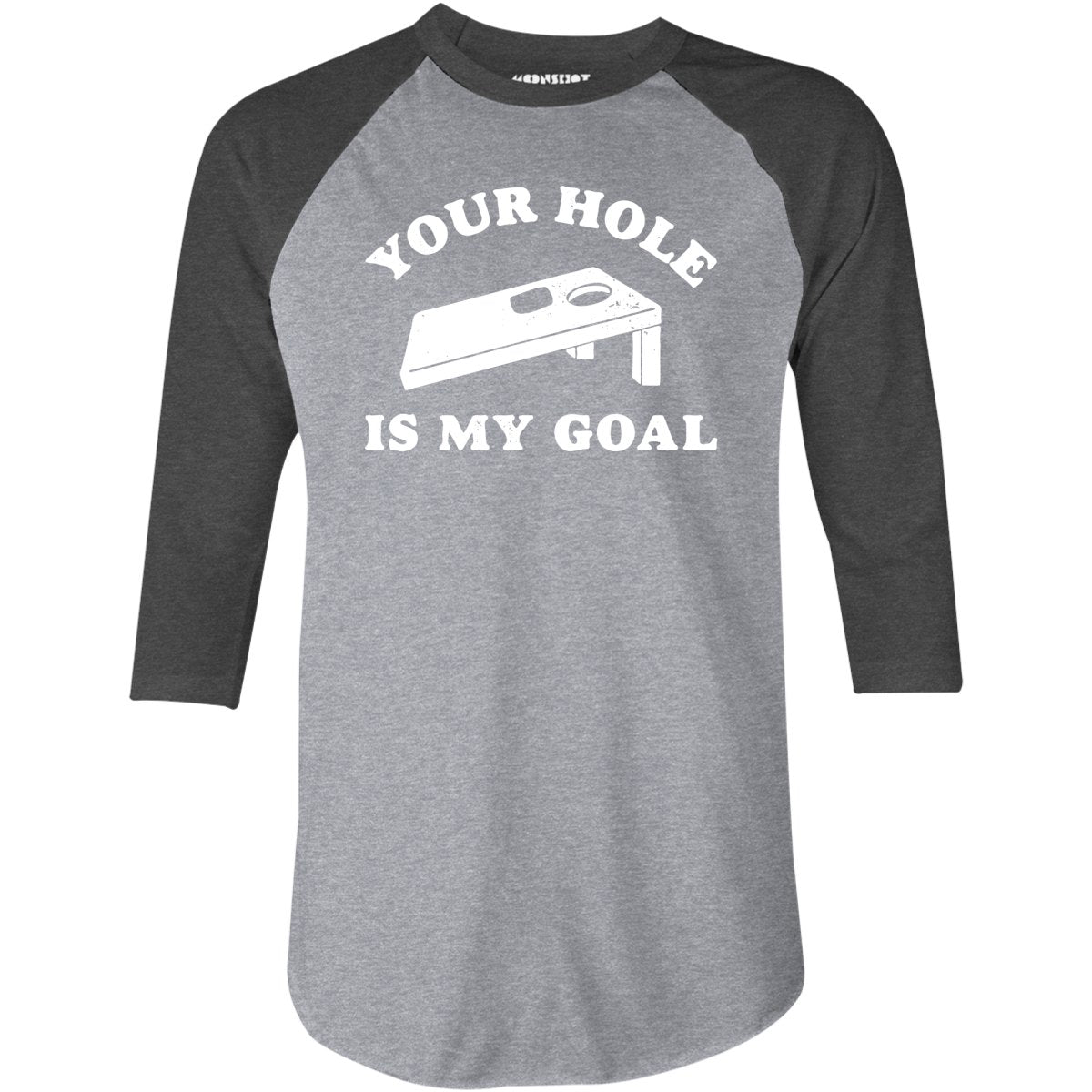 Your Hole is My Goal - Cornhole - 3/4 Sleeve Raglan T-Shirt