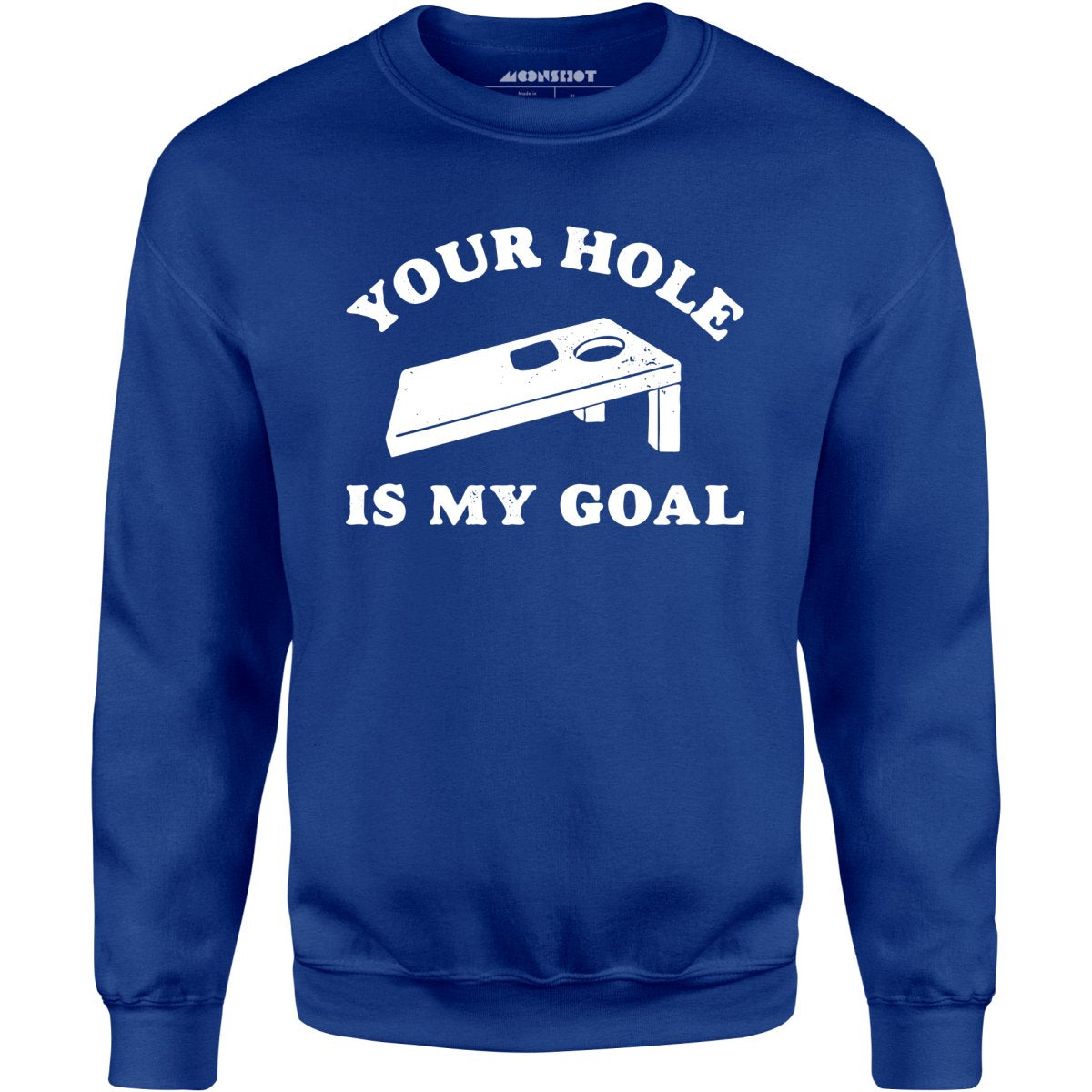 Your Hole is My Goal - Cornhole - Unisex Sweatshirt