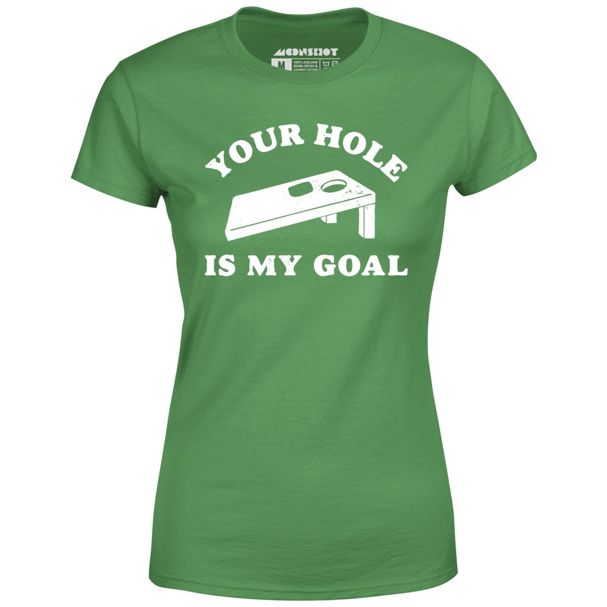 Your Hole is My Goal - Cornhole - Women's T-Shirt