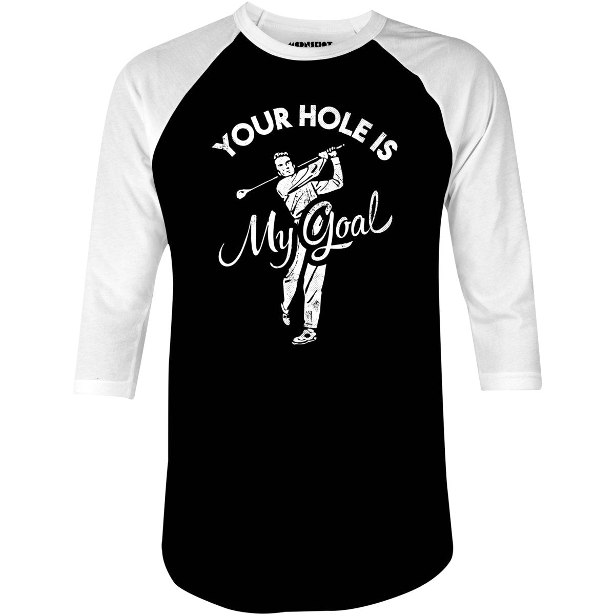 Your Hole is My Goal - Golf - 3/4 Sleeve Raglan T-Shirt