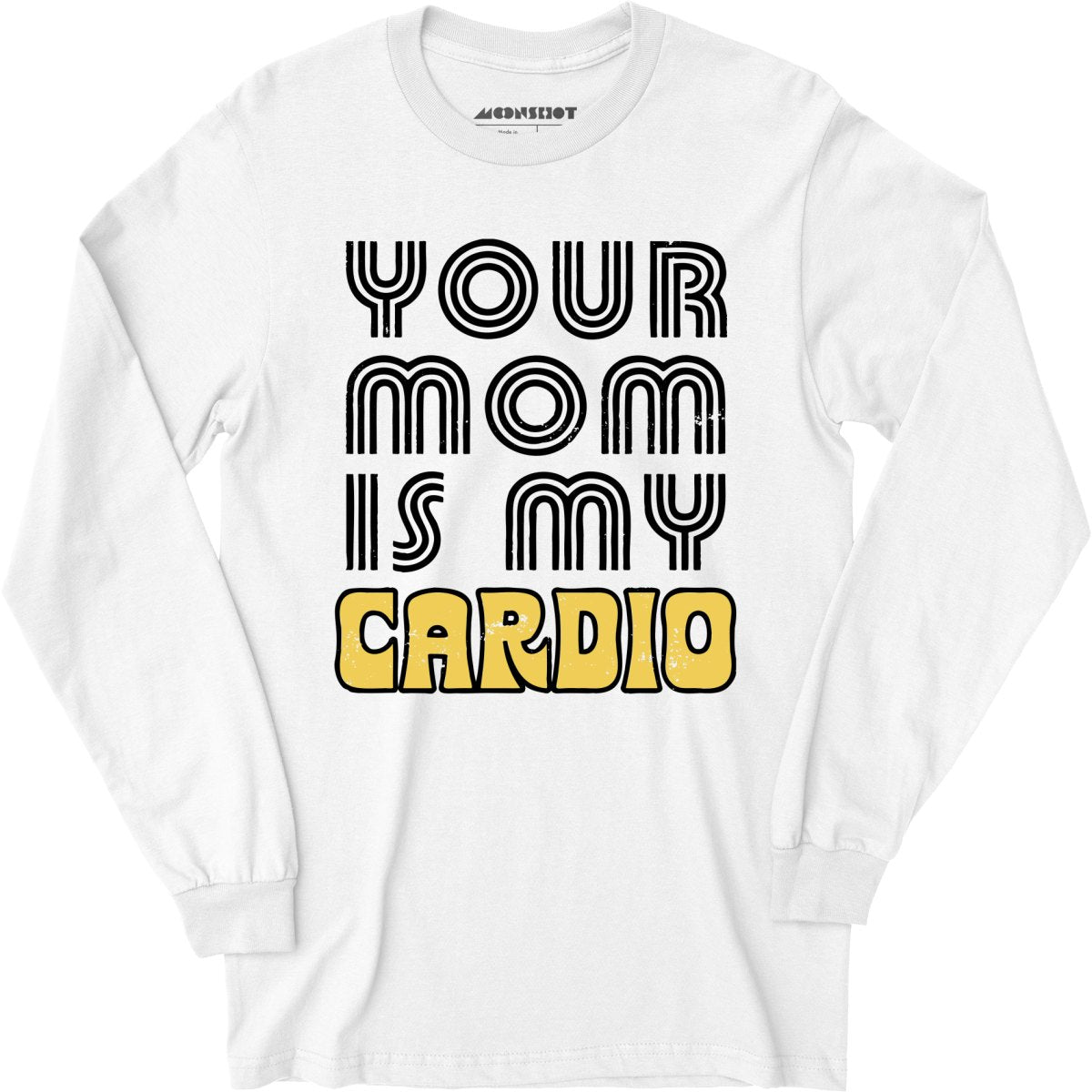 Your Mom is My Cardio - Long Sleeve T-Shirt