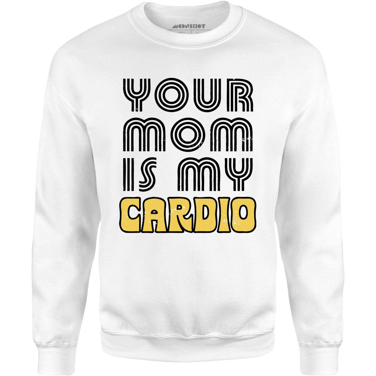 Your Mom is My Cardio - Unisex Sweatshirt