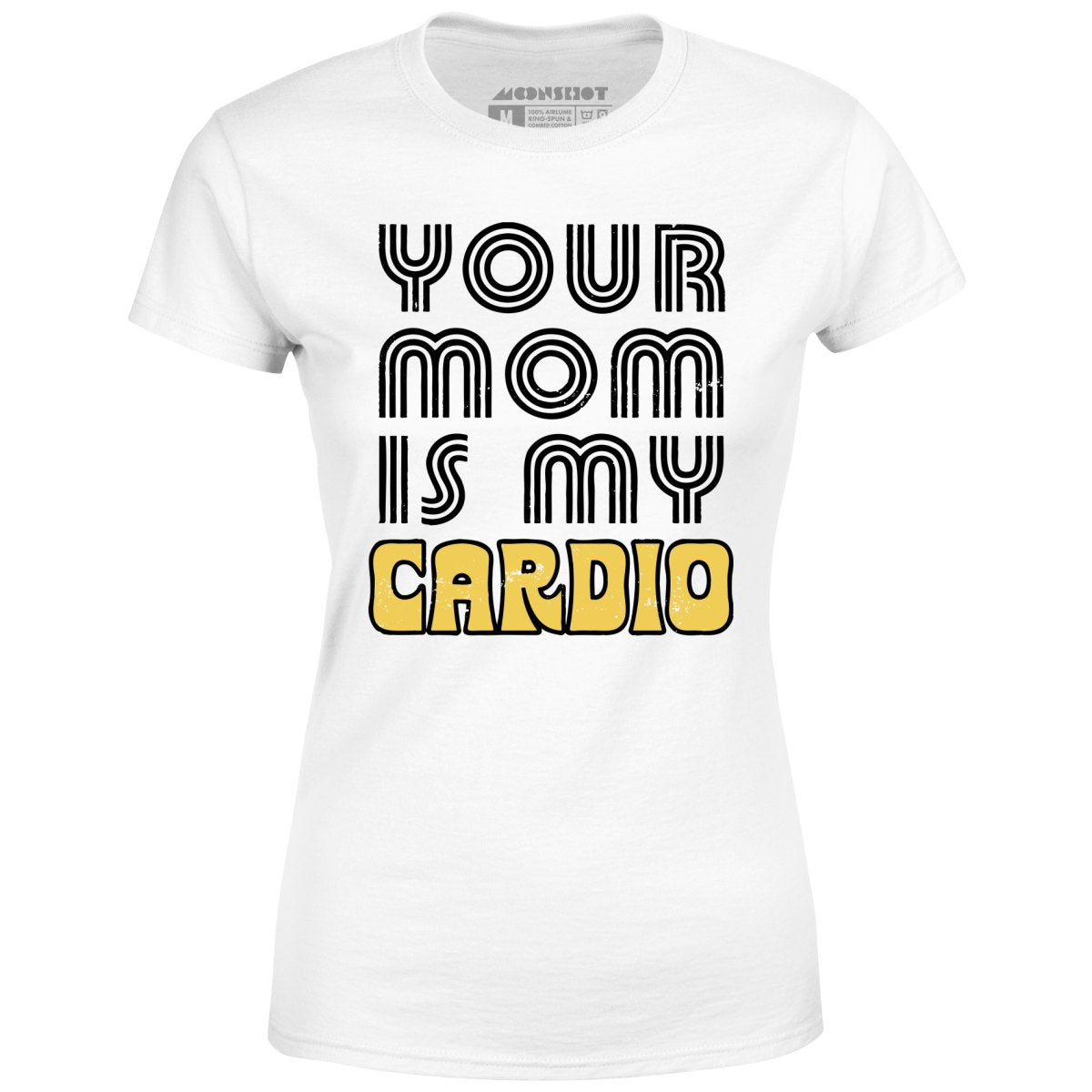 Your Mom is My Cardio - Women's T-Shirt