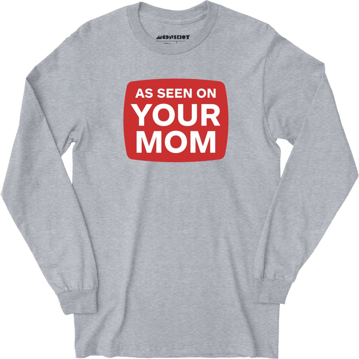 As Seen On Your Mom - Long Sleeve T-Shirt