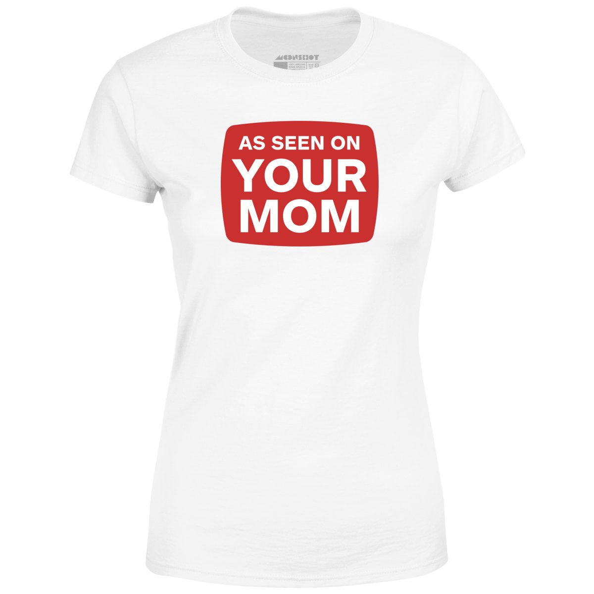 As Seen On Your Mom - Women's T-Shirt