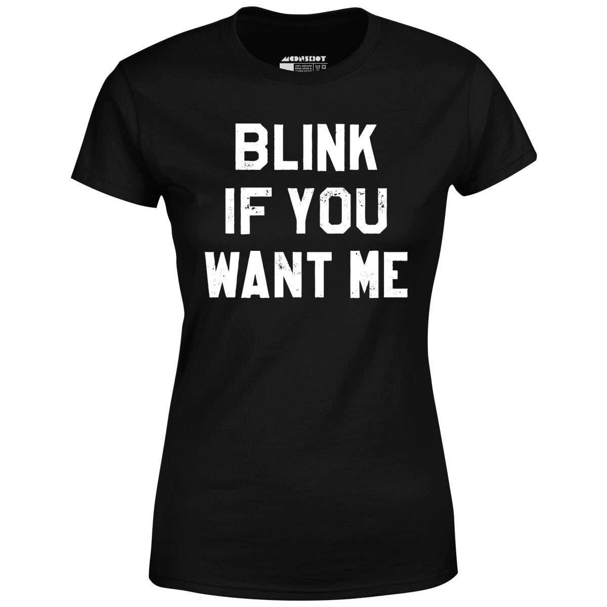 Blink If You Want Me - Women's T-Shirt