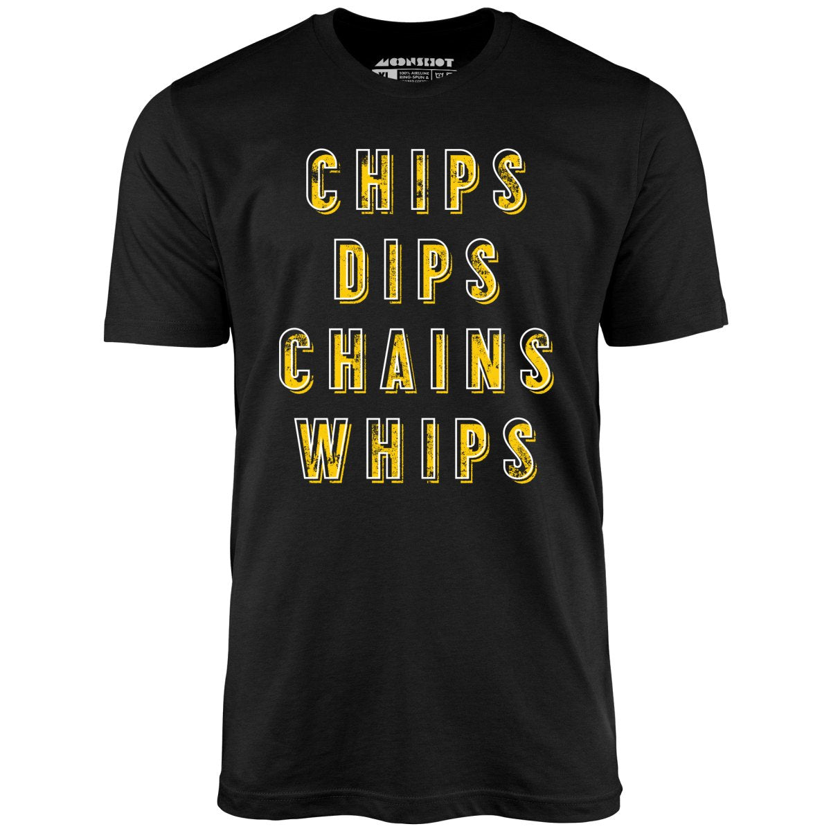 Chips Dips Chains Whips - Unisex T-Shirt