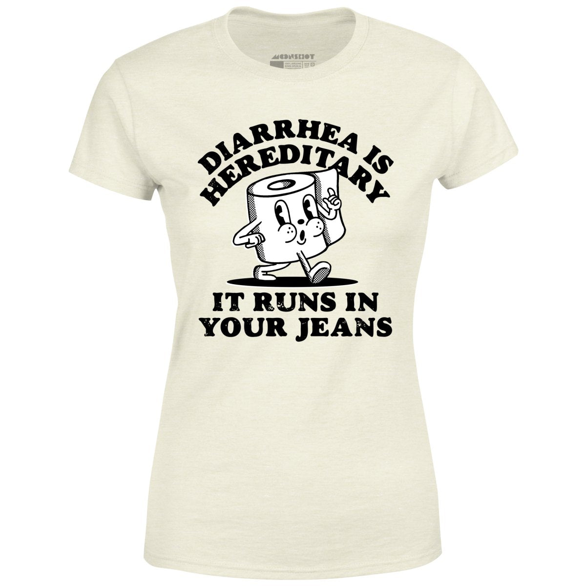 Diarrhea is Hereditary - Women's T-Shirt