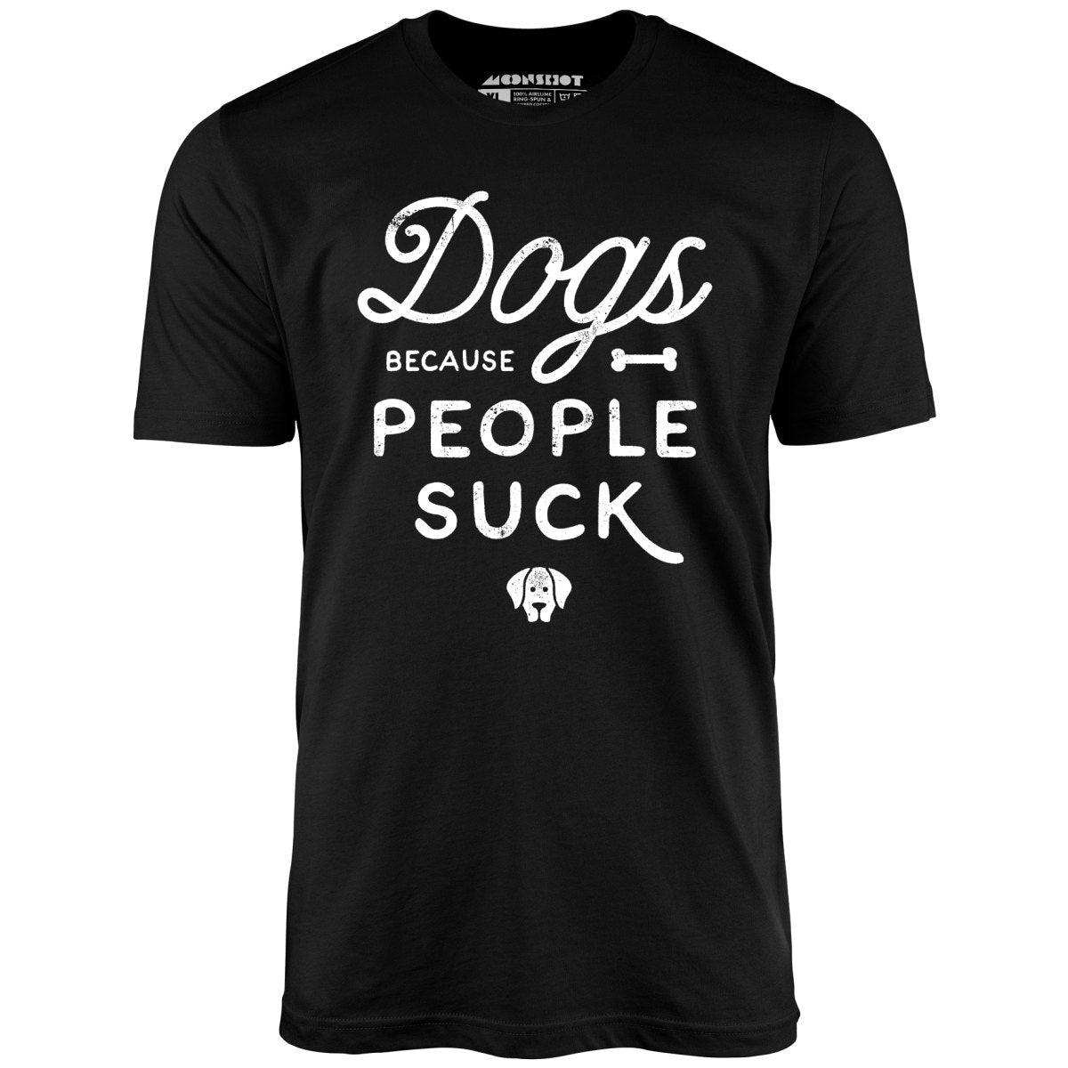 Dogs Because People Suck - Unisex T-Shirt