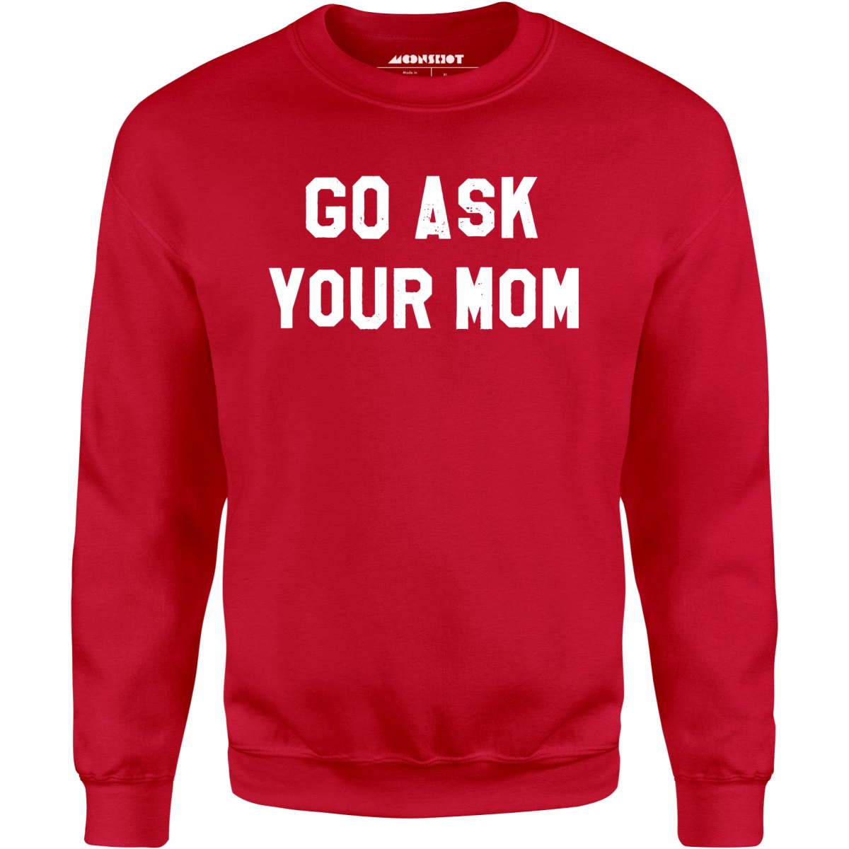 Go Ask Your Mom - Unisex Sweatshirt