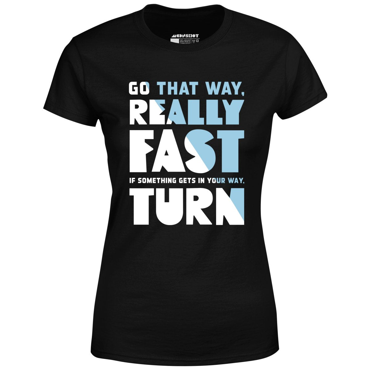 Go That Way Really Fast - Women's T-Shirt