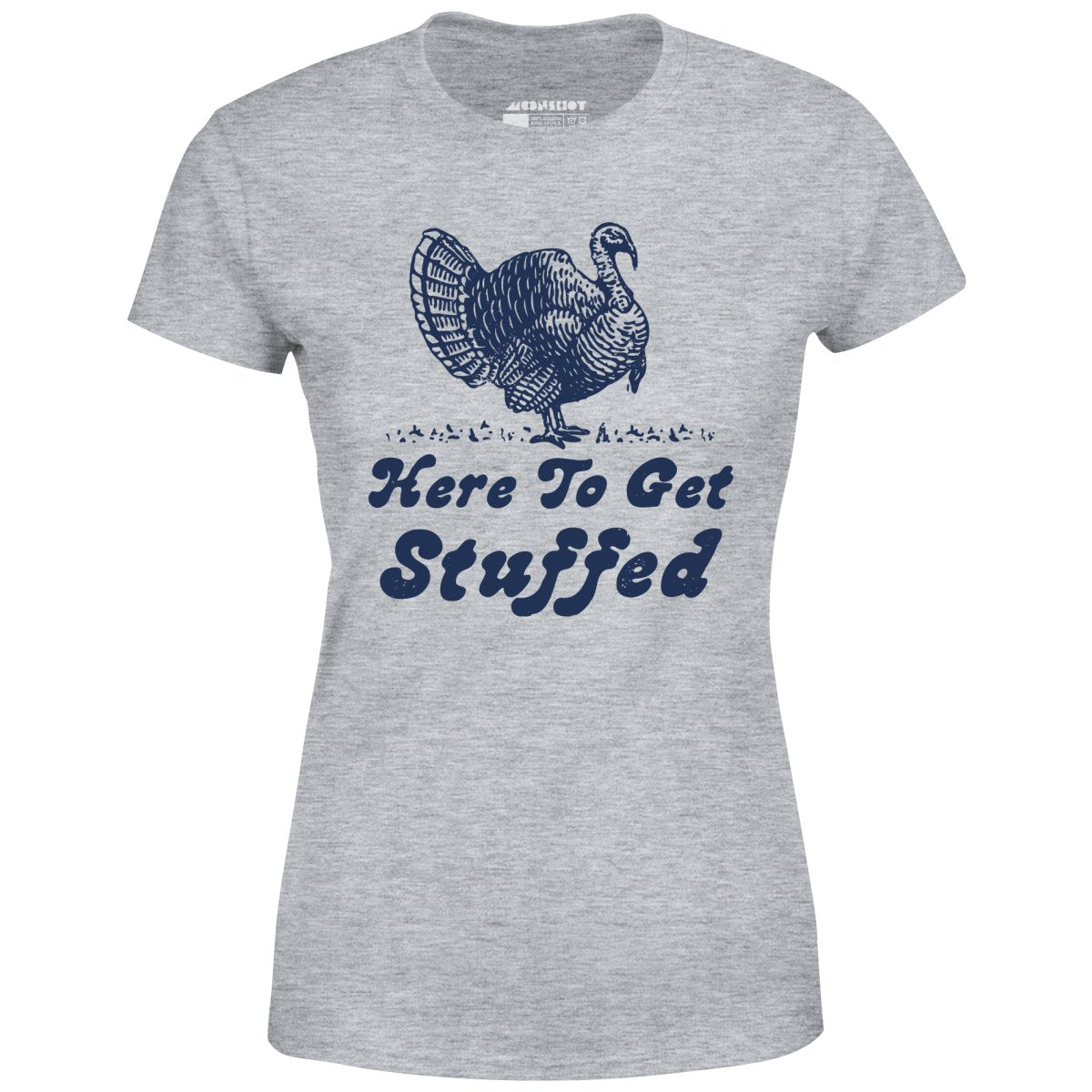 Here to Get Stuffed - Women's T-Shirt