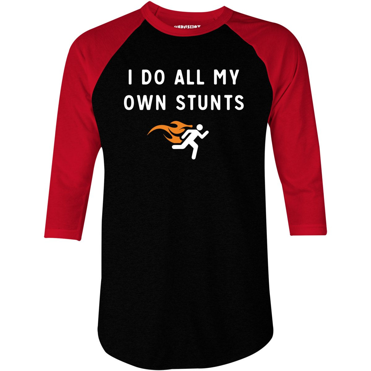 I Do All My Own Stunts - 3/4 Sleeve Raglan T-Shirt