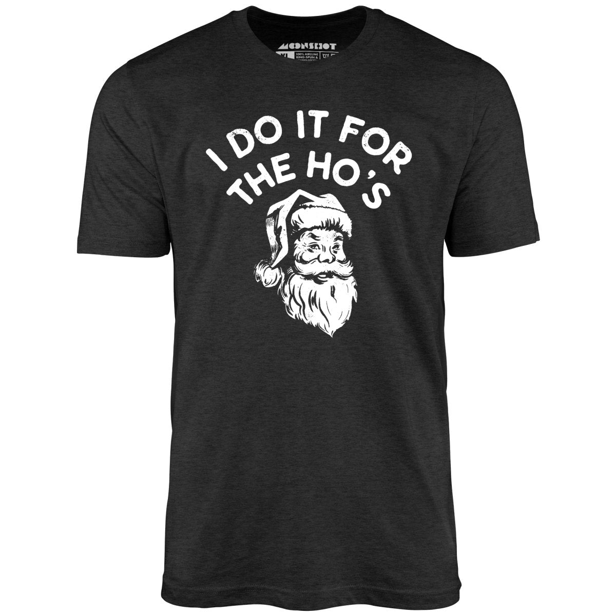 I Do it For The Ho's - Unisex T-Shirt