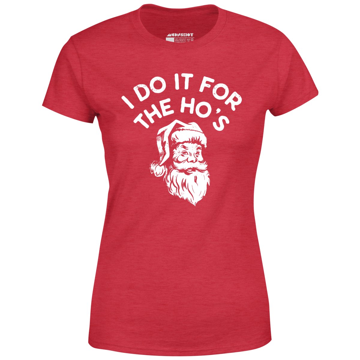 I Do it For The Ho's - Women's T-Shirt