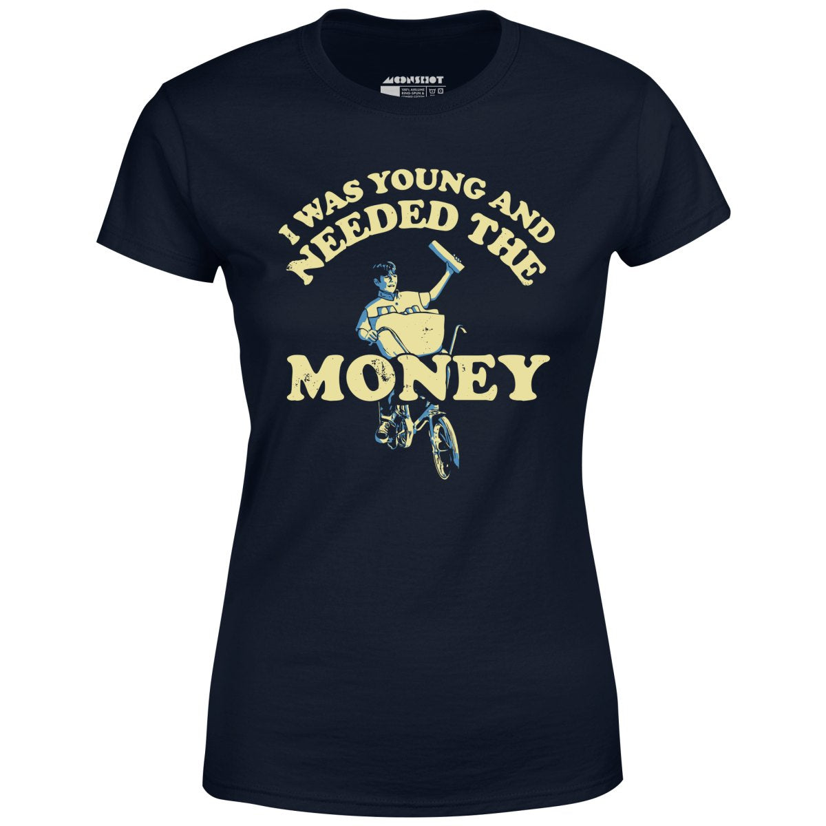 I Was Young and I Needed the Money - Women's T-Shirt