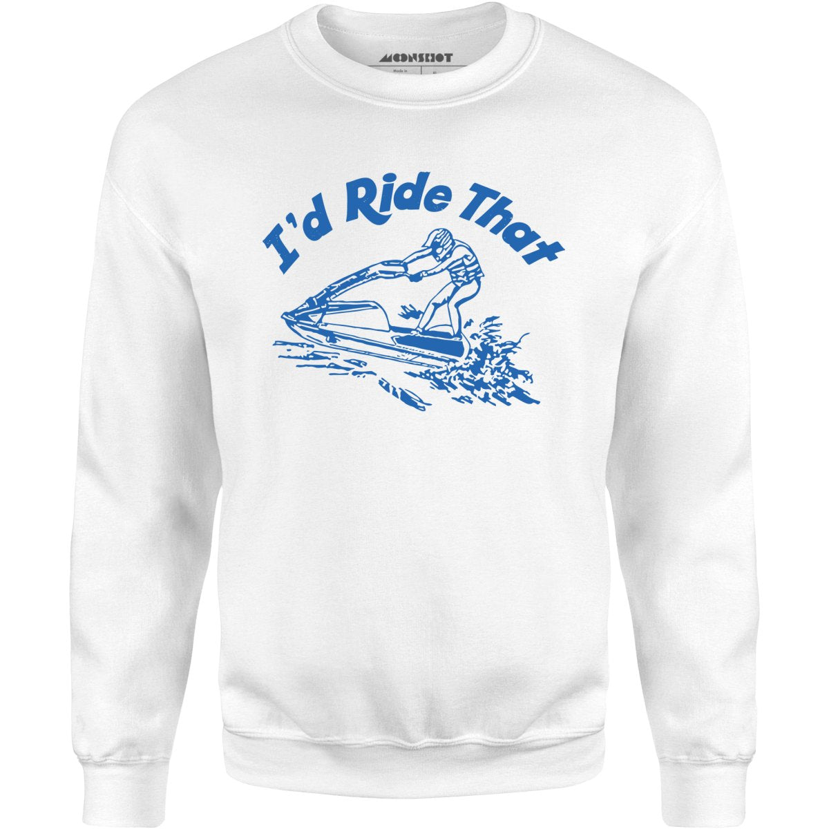 I'd Ride That - Unisex Sweatshirt