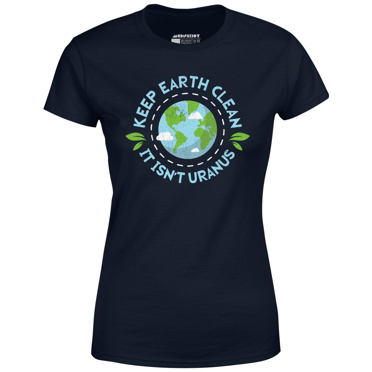 Keep Earth Clean It Isn't Uranus - Women's T-Shirt