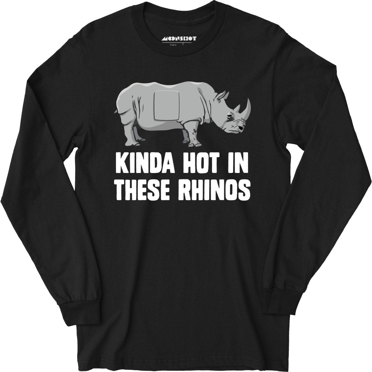 Kinda Hot in These Rhinos - Long Sleeve T-Shirt