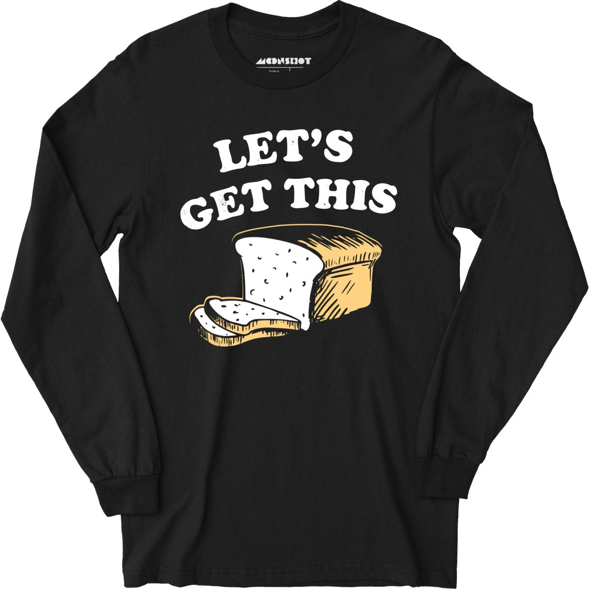 Let's Get This Bread - Long Sleeve T-Shirt – m00nshot