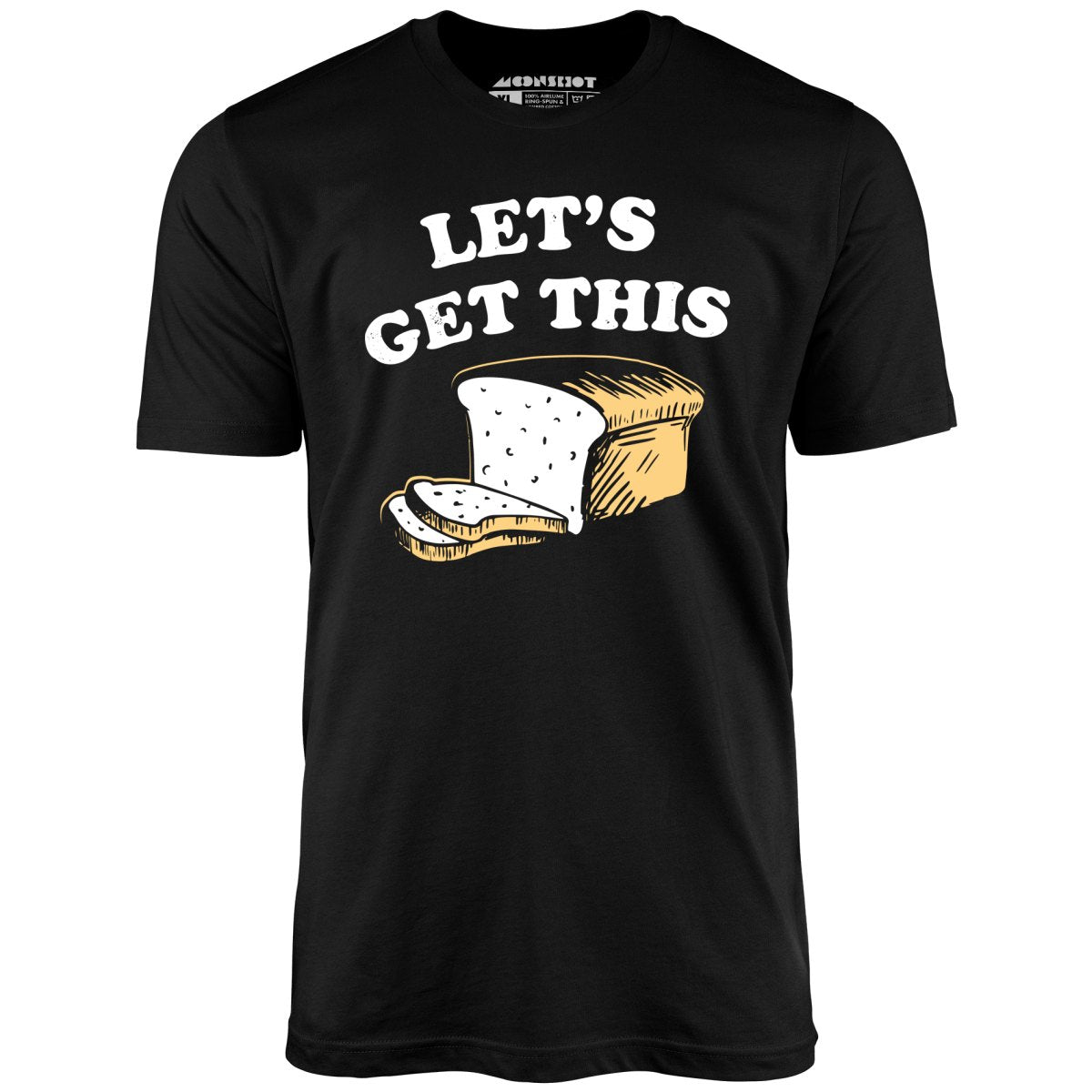 Let's Get This Bread - Unisex T-Shirt