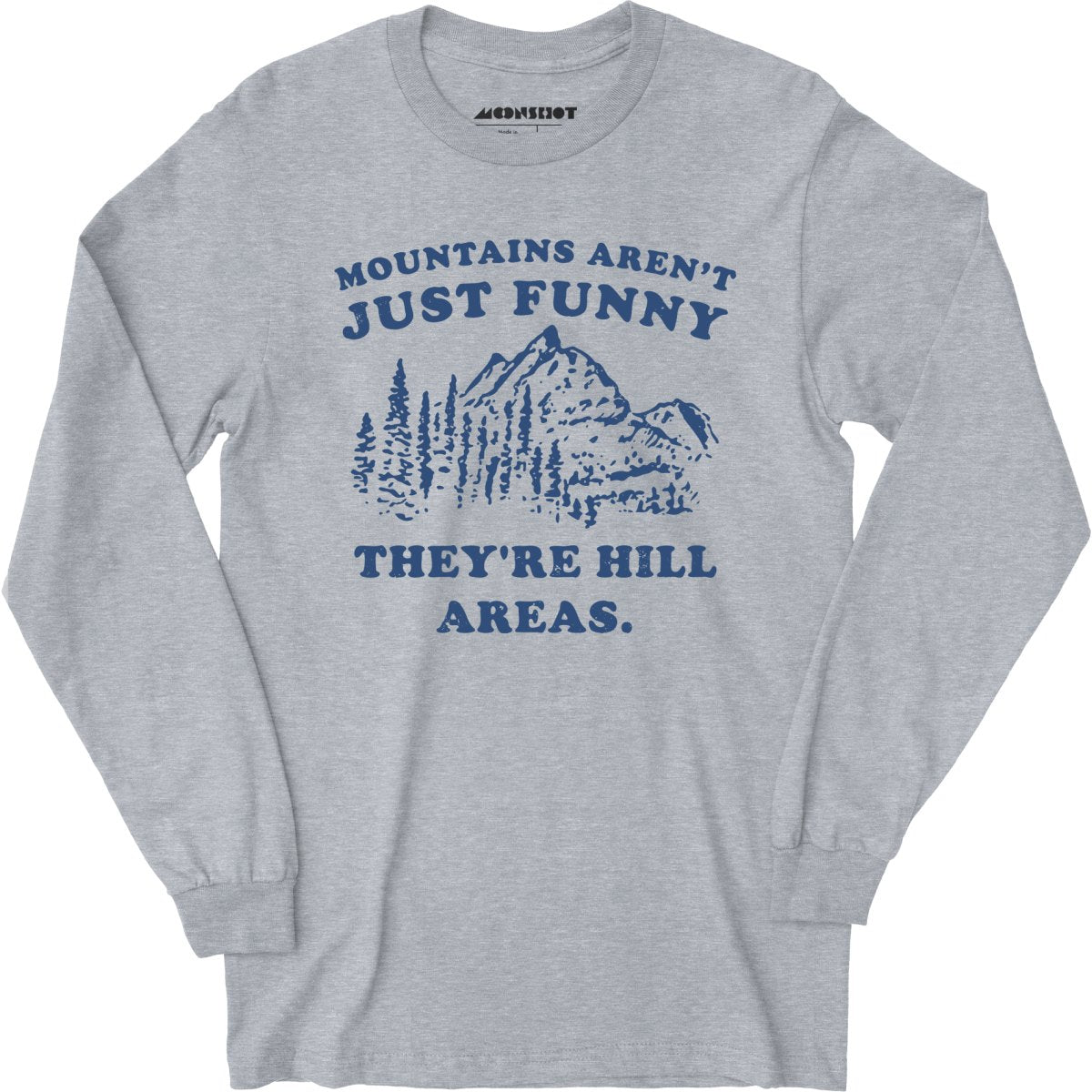 Mountains Aren't Just Funny - Long Sleeve T-Shirt