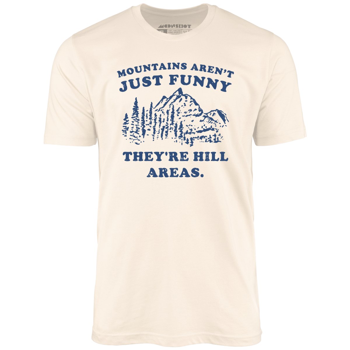 Mountains Aren't Just Funny - Unisex T-Shirt