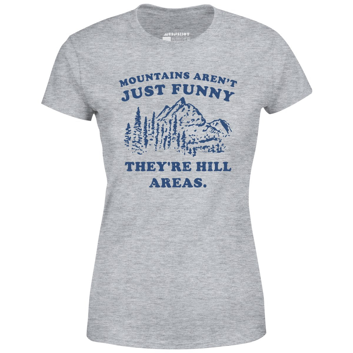 Mountains Aren't Just Funny - Women's T-Shirt