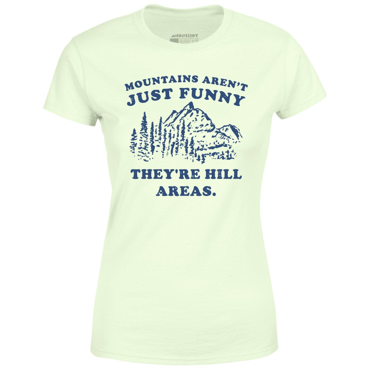 Mountains Aren't Just Funny - Women's T-Shirt