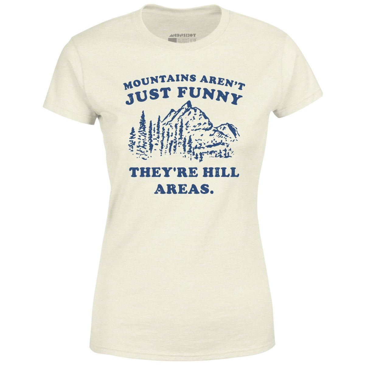 Mountains Aren't Just Funny - Women's T-Shirt