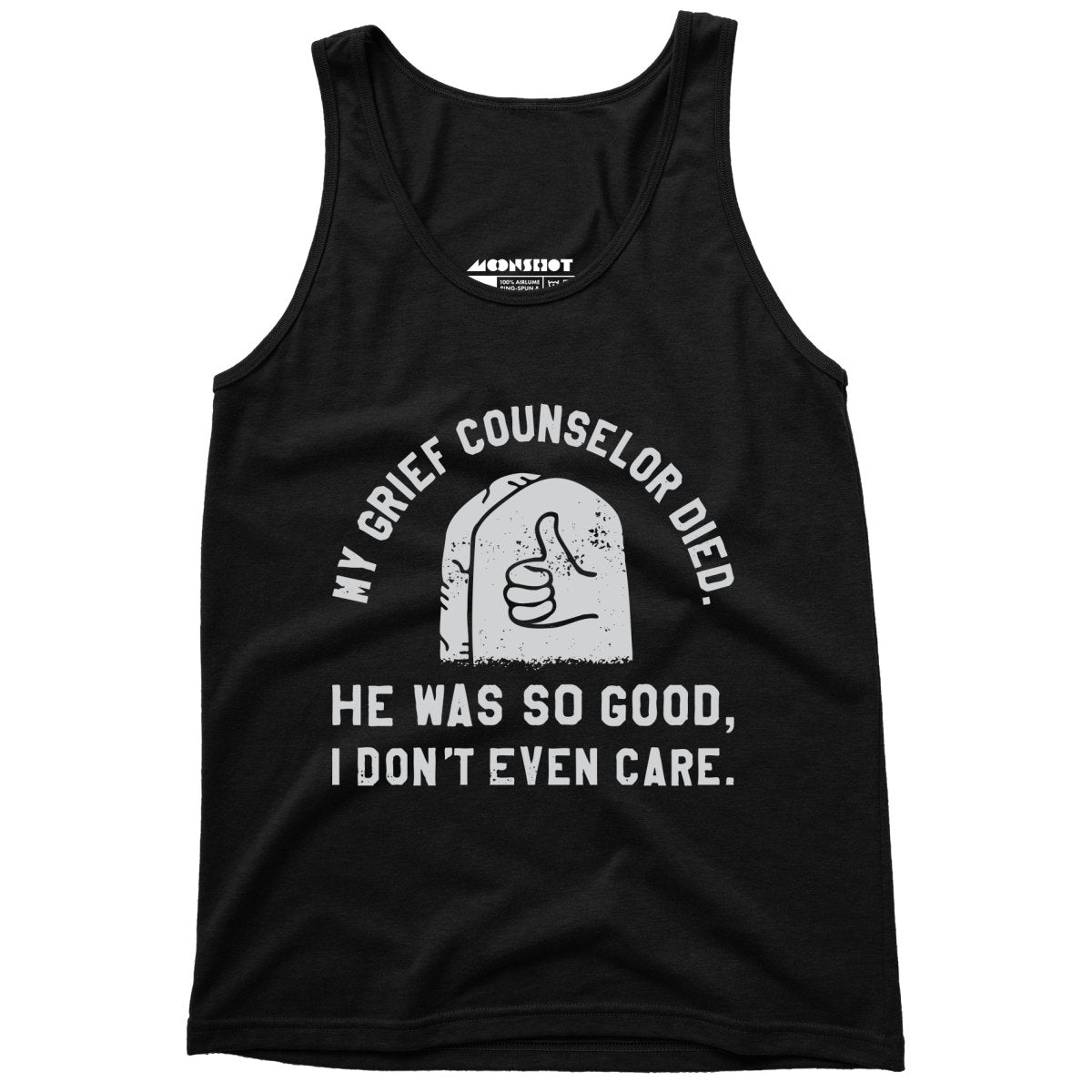 My Grief Counselor Died - Unisex Tank Top