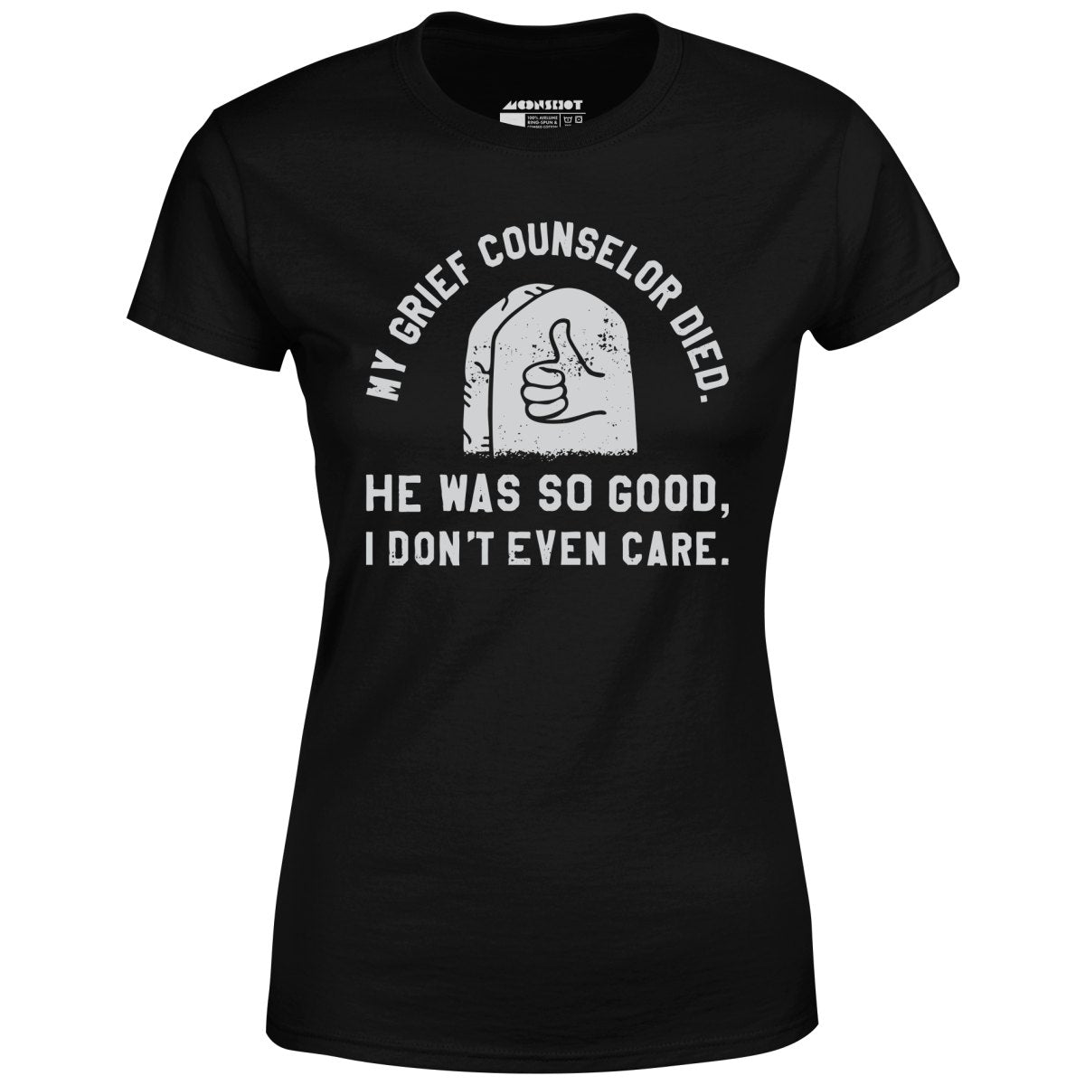 My Grief Counselor Died - Women's T-Shirt