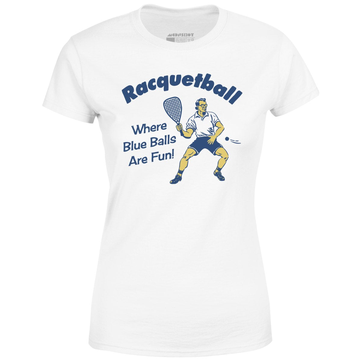 Racquetball - Where Blue Balls Are Fun - Women's T-Shirt