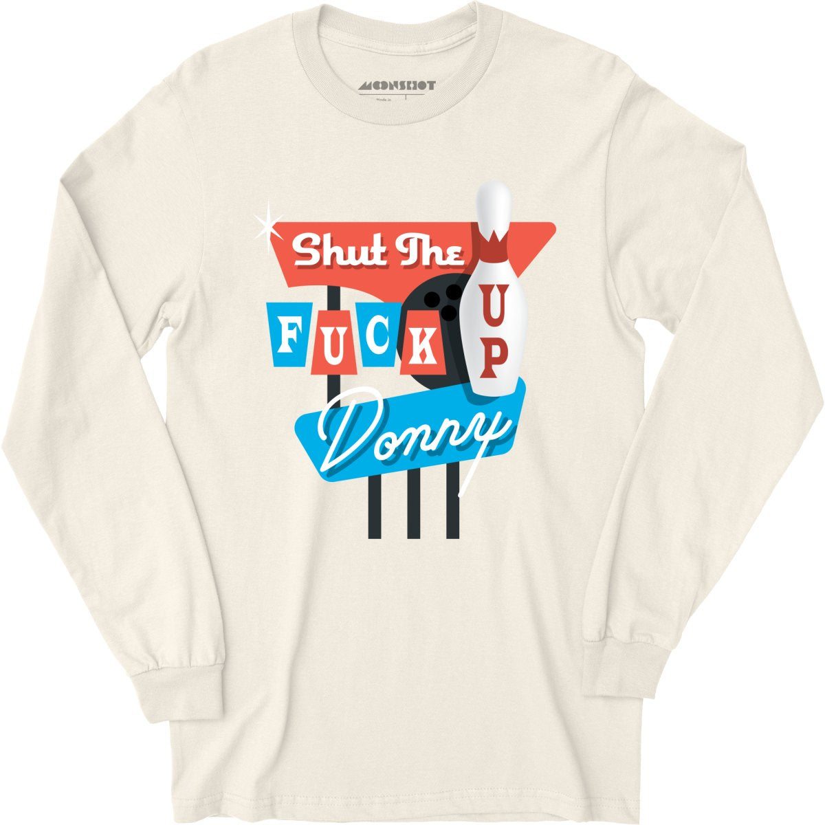 Shut The Fuck Up Donny - Long Sleeve T-Shirt