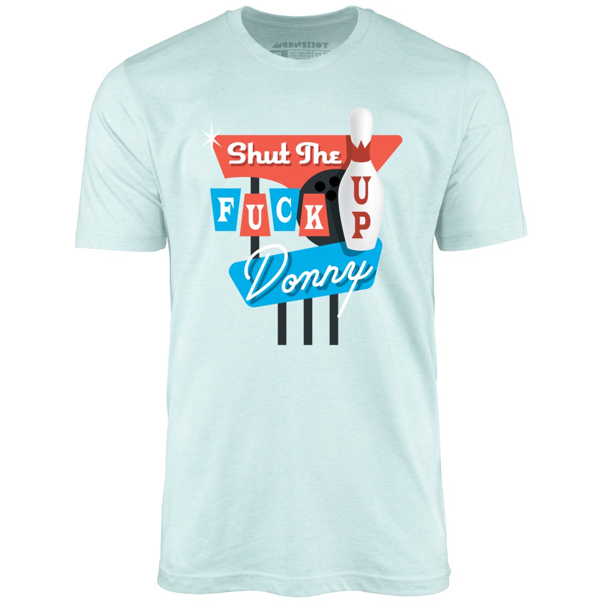 Shut The Fuck Up Donny - Unisex T-Shirt