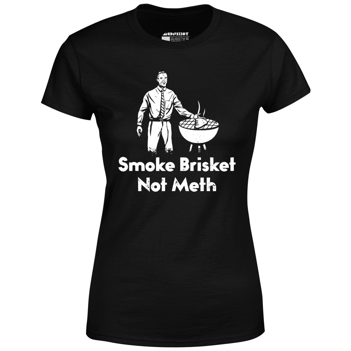 Smoke Brisket Not Meth v2 - Women's T-Shirt