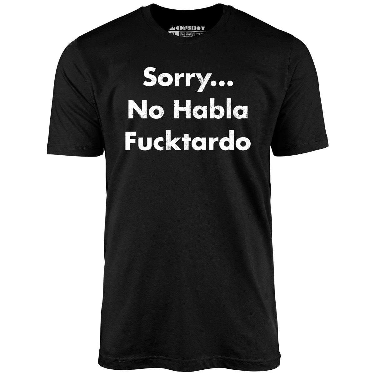 Sorry... No Habla Fucktardo - Unisex T-Shirt