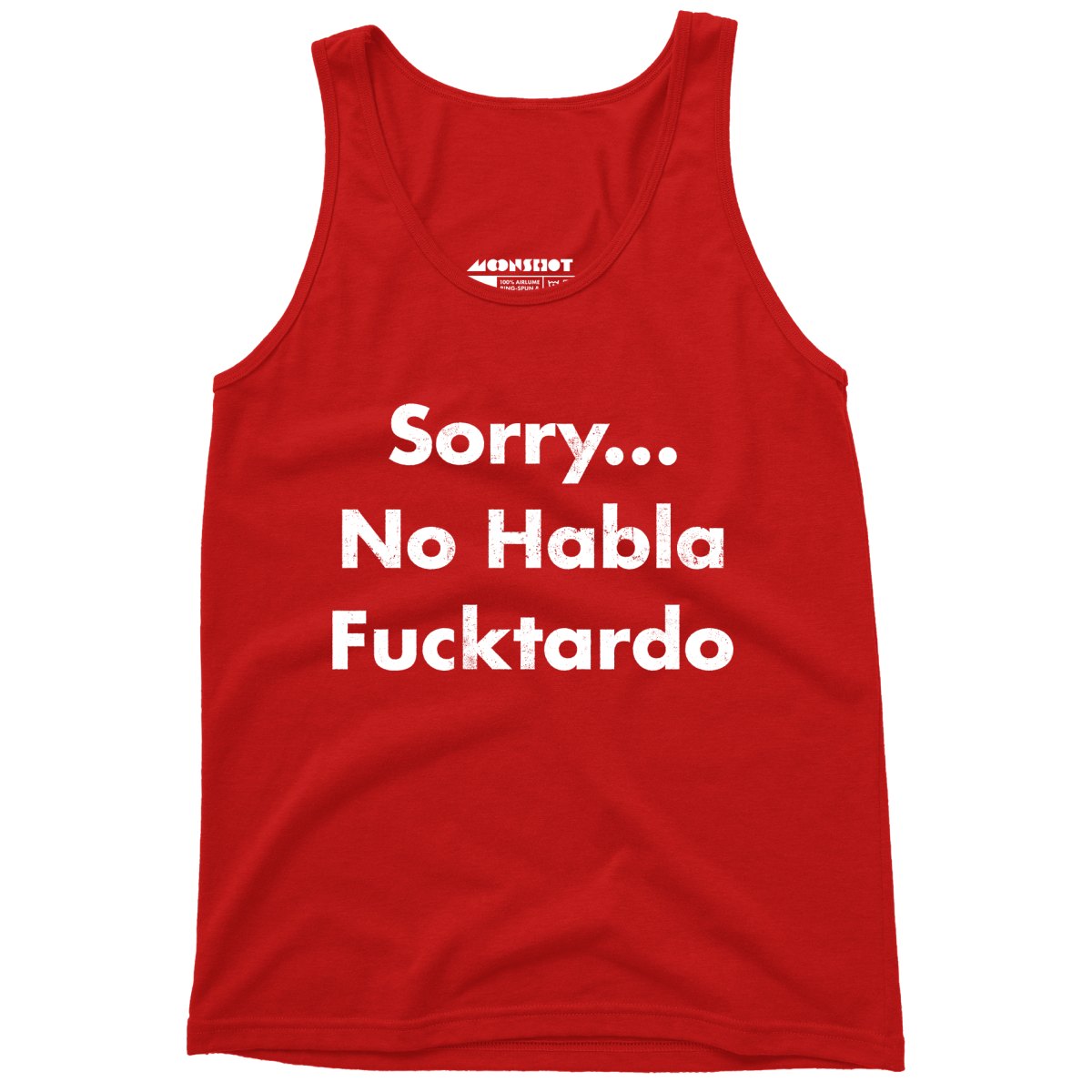 Sorry... No Habla Fucktardo - Unisex Tank Top