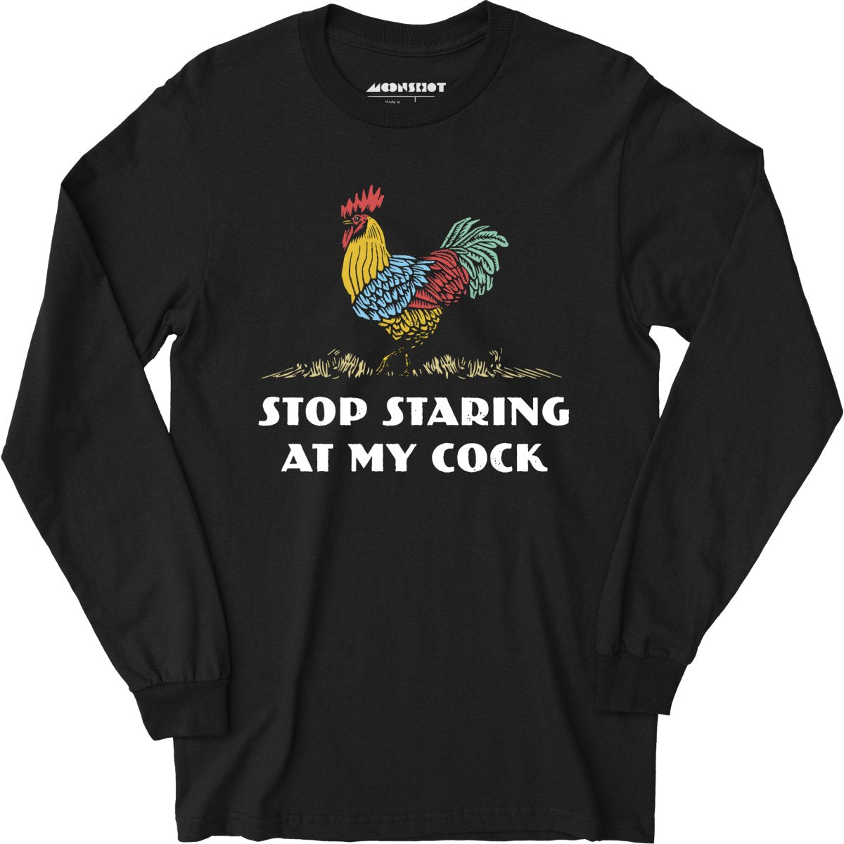 Stop Staring at My Cock - Long Sleeve T-Shirt – m00nshot