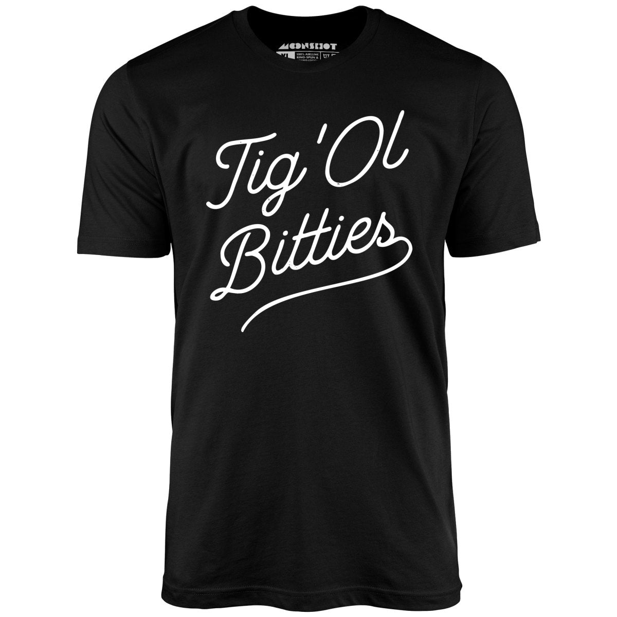 Tig 'Ol Bitties - Unisex T-Shirt