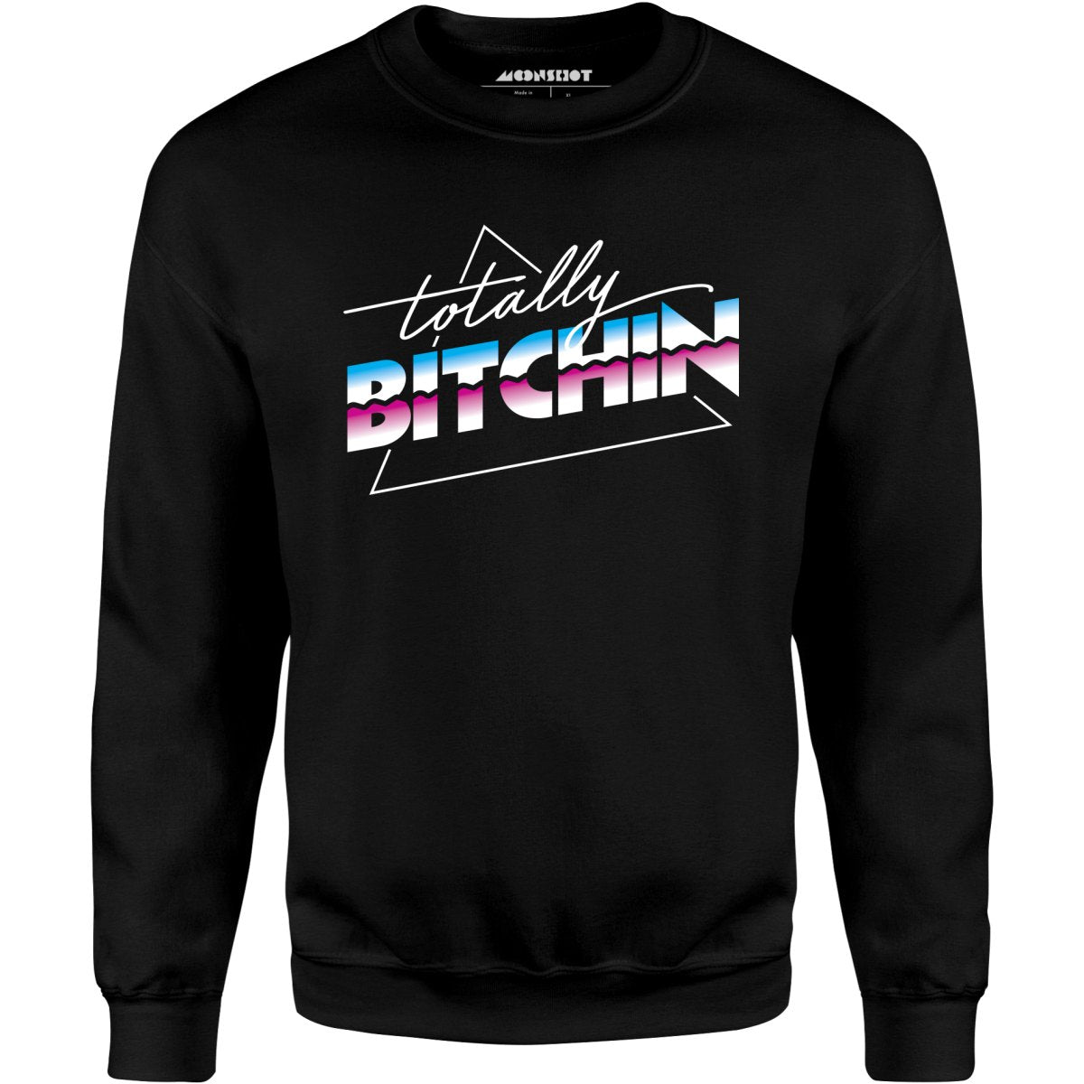 Totally Bitchin - Unisex Sweatshirt