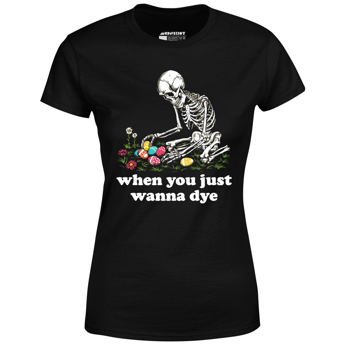 When You Just Wanna Dye - Women's T-Shirt