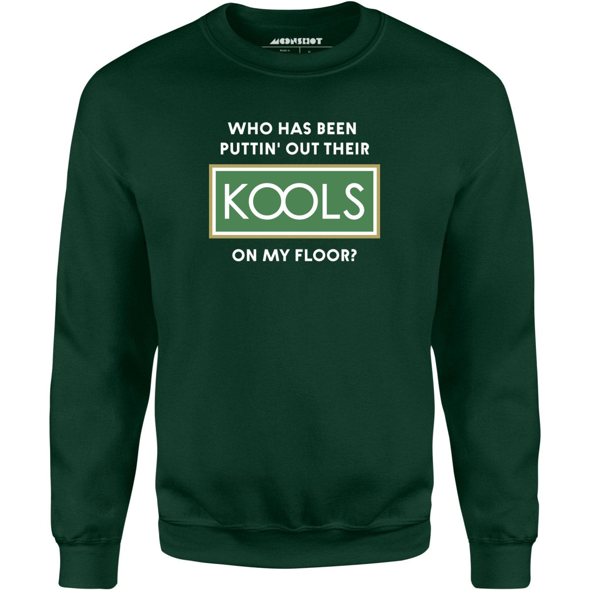 Who Has Been Puttin' Out Their Kools On My Floor? - Unisex Sweatshirt