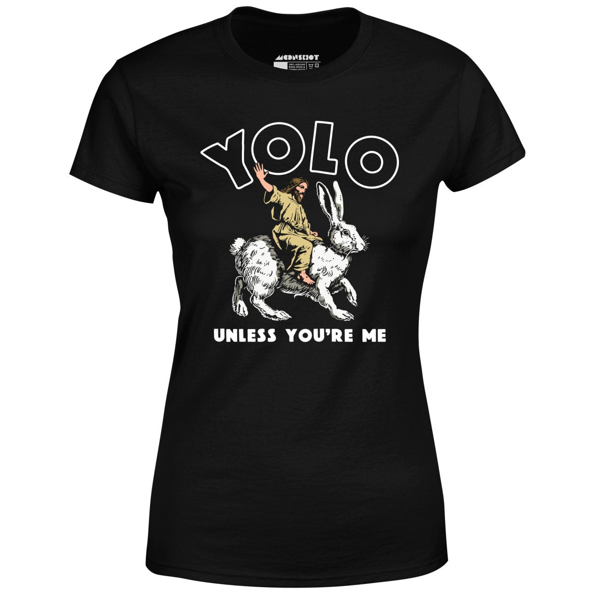 Yolo - Unless You're Me - Women's T-Shirt