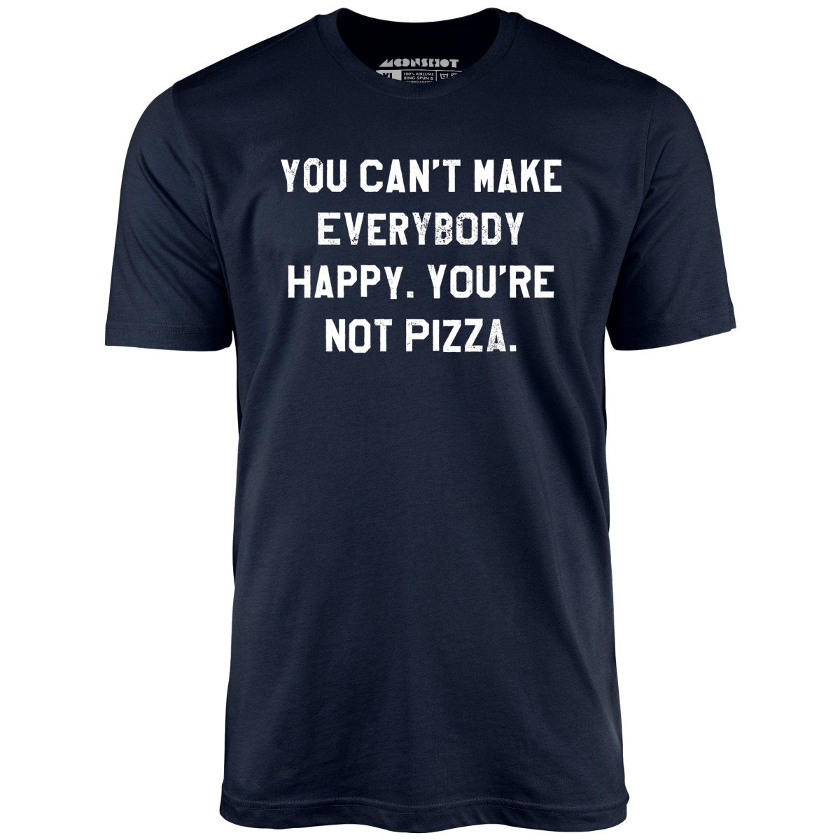 You Can't Make Everybody Happy - Unisex T-Shirt