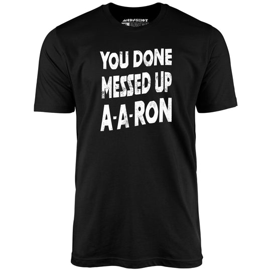 You Done Messed Up A-A-Ron - Black - Full Front