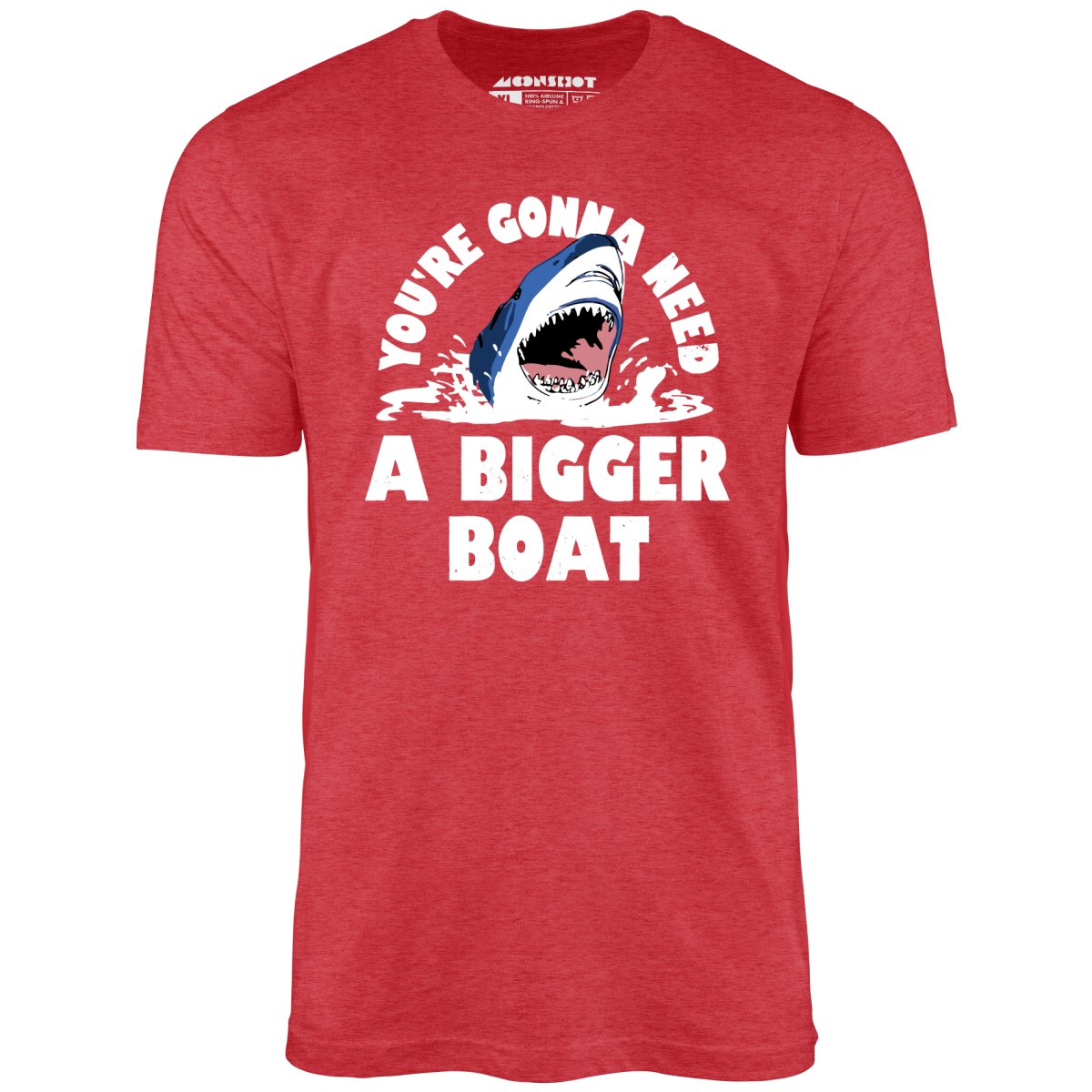 You're Gonna Need A Bigger boat - Unisex T-Shirt